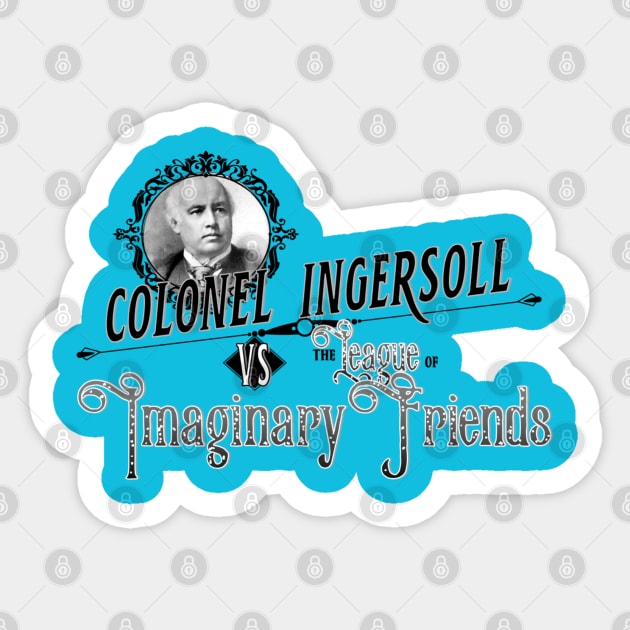 Colonel Ingersoll vs the League of Imaginary Friends Sticker by GodlessThreads